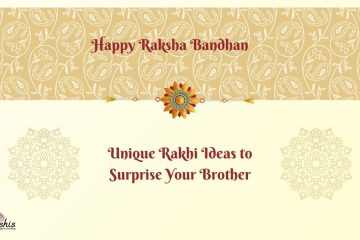 Unique Rakhi Ideas to Surprise Your Brother